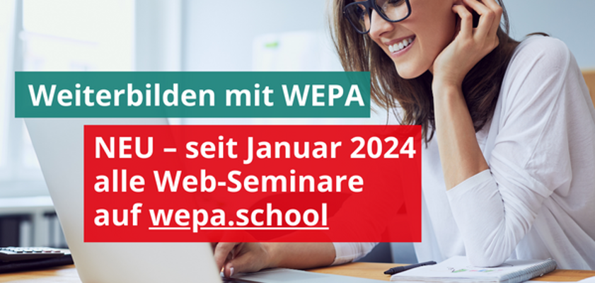 Im Hintergrund sitzt eine Frau in weißer Bluse am Laptop. Davor schwebt in der Bildmitte ein grüner Kasten mit der Aufschrift "Weiterbilden mit WEPA" und direkt darunter ein roter Kasten mit der Aufschrift "NEU - seit Januar 2024 alle Web-Seminare auf wepa.school"
